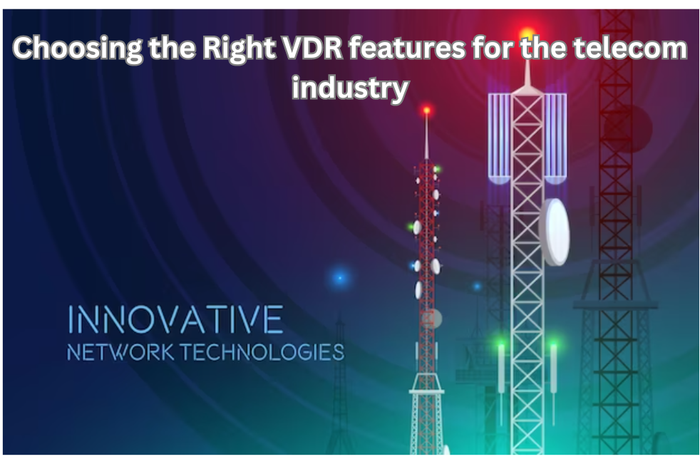 VDR Features for Telecom Industry - A Comprehensive Guide to Making the Right Choices"