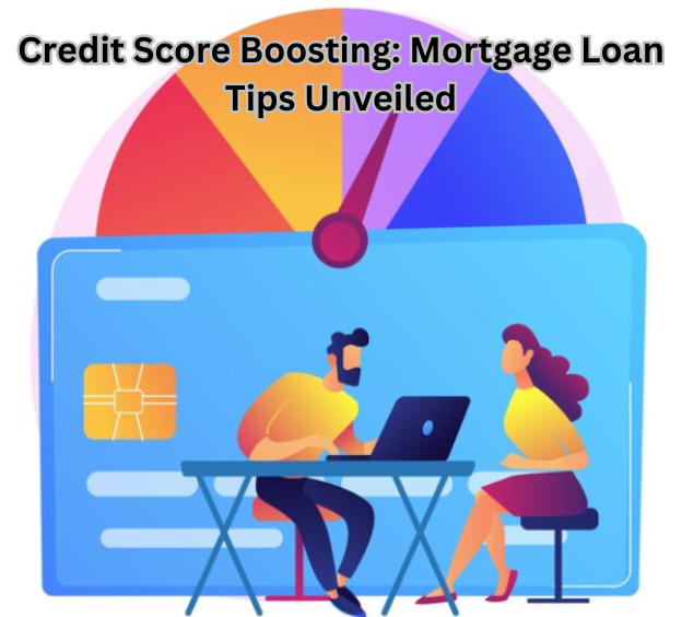 Elevate your credit score with Mortgage Loan Tips! Unveil strategies for Credit Score Boosting and secure your path to financial success