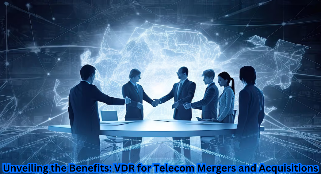 "Strategic Advantage: Benefits of VDR for Telecom Mergers and Acquisitions Revealed"